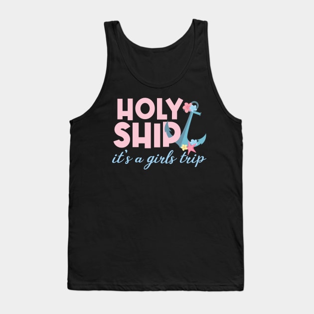 Holy Ship Its a Girls Trip Funny Cruise Vacation Nautical Tank Top by badCasperTess